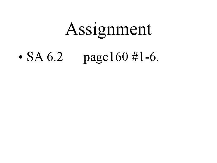 Assignment • SA 6. 2 page 160 #1 -6. Assignment • SA 6. 2 page 160 #1 -6.