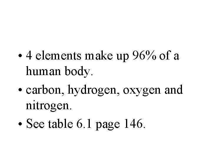 • 4 elements make up 96% of a human body. • carbon, hydrogen, • 4 elements make up 96% of a human body. • carbon, hydrogen,