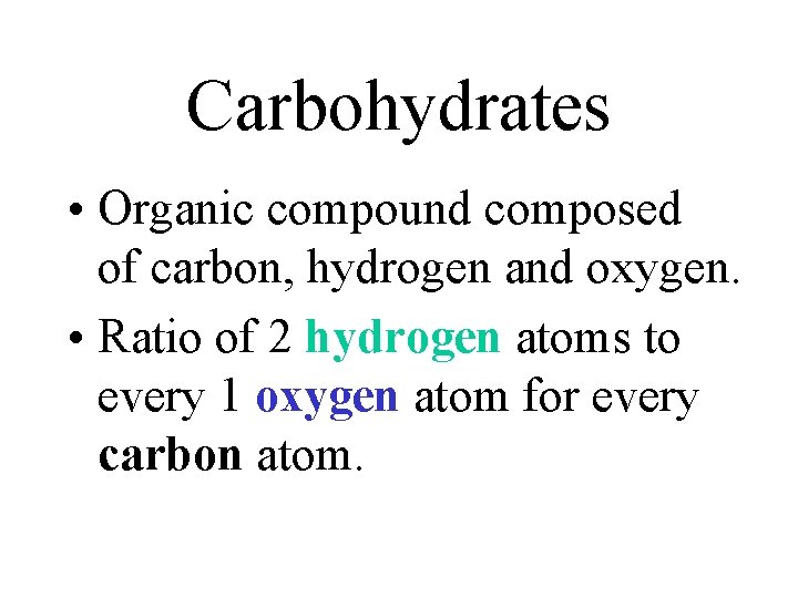 Carbohydrates • Organic compound composed of carbon, hydrogen and oxygen. • Ratio of 2 Carbohydrates • Organic compound composed of carbon, hydrogen and oxygen. • Ratio of 2