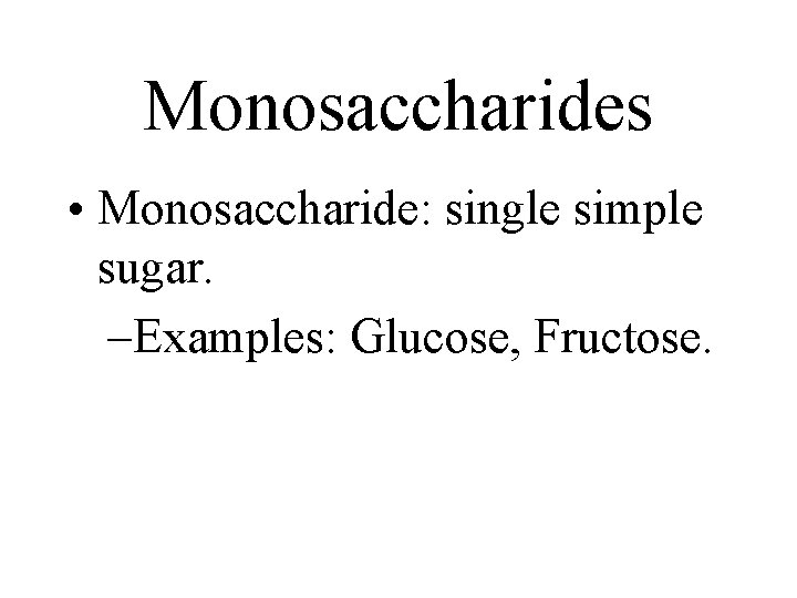 Monosaccharides • Monosaccharide: single simple sugar. –Examples: Glucose, Fructose. Monosaccharides • Monosaccharide: single simple sugar. –Examples: Glucose, Fructose.