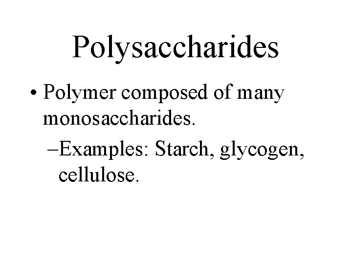 Polysaccharides • Polymer composed of many monosaccharides. –Examples: Starch, glycogen, cellulose. Polysaccharides • Polymer composed of many monosaccharides. –Examples: Starch, glycogen, cellulose.