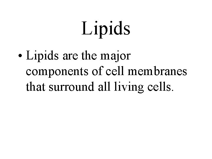 Lipids • Lipids are the major components of cell membranes that surround all living Lipids • Lipids are the major components of cell membranes that surround all living
