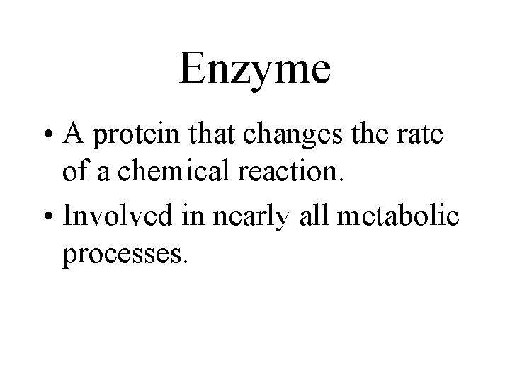 Enzyme • A protein that changes the rate of a chemical reaction. • Involved Enzyme • A protein that changes the rate of a chemical reaction. • Involved