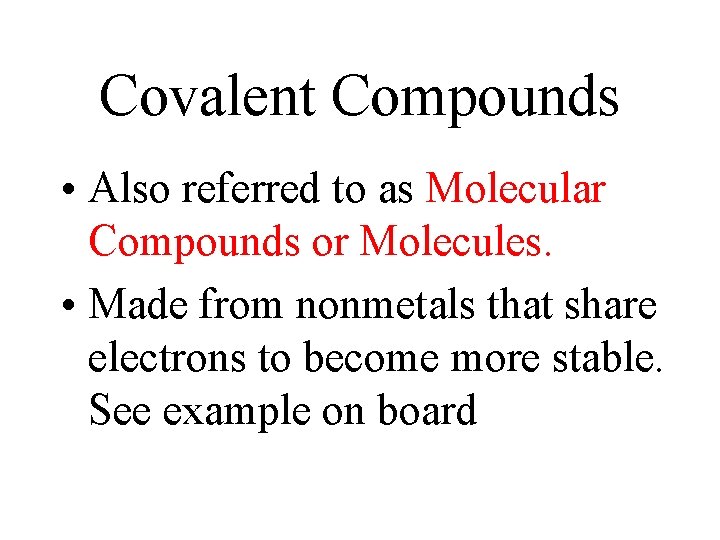 Covalent Compounds • Also referred to as Molecular Compounds or Molecules. • Made from Covalent Compounds • Also referred to as Molecular Compounds or Molecules. • Made from