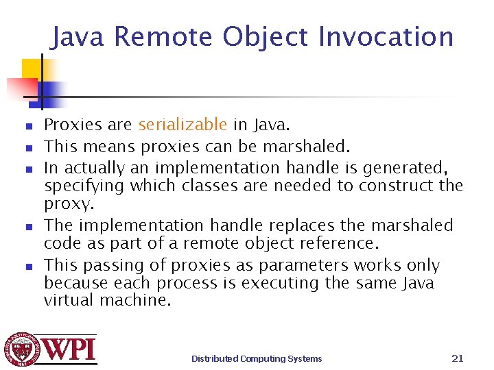 Java Remote Object Invocation n n Proxies are serializable in Java. This means proxies