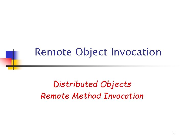 Remote Object Invocation Distributed Objects Remote Method Invocation 3 