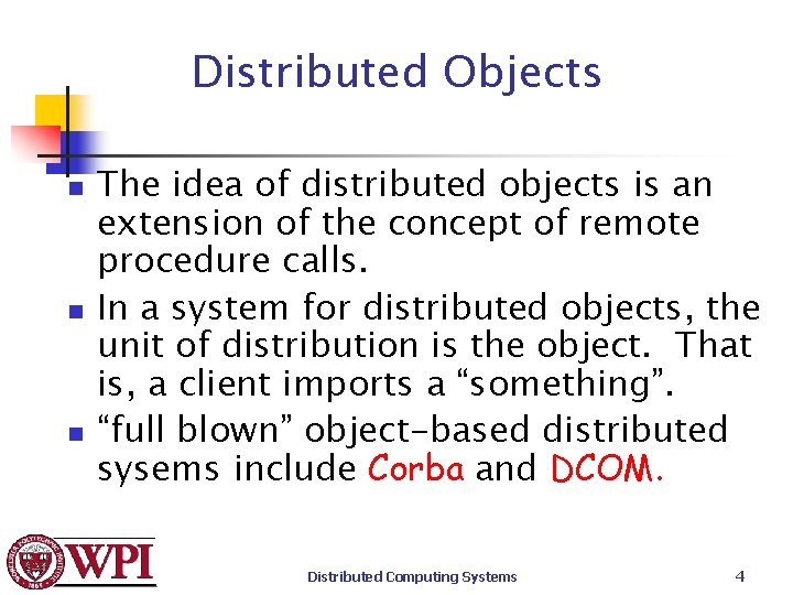 Distributed Objects n n n The idea of distributed objects is an extension of