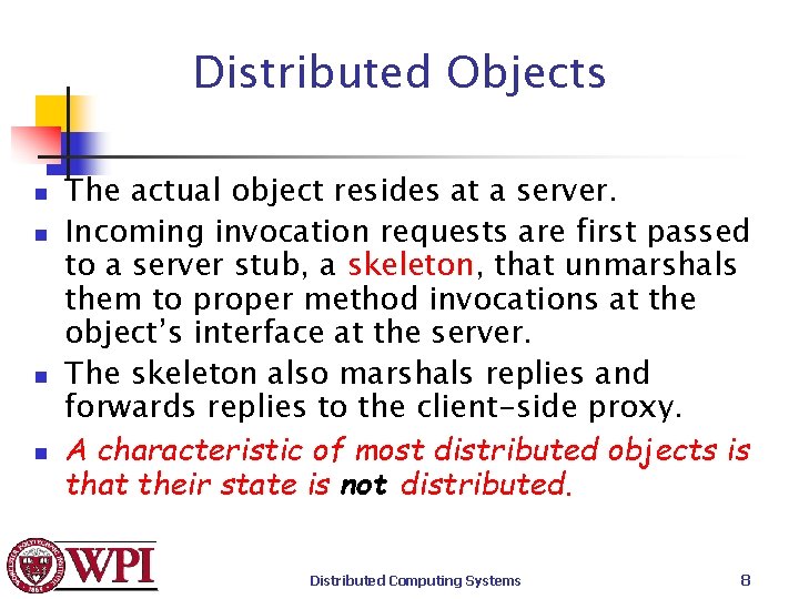 Distributed Objects n n The actual object resides at a server. Incoming invocation requests