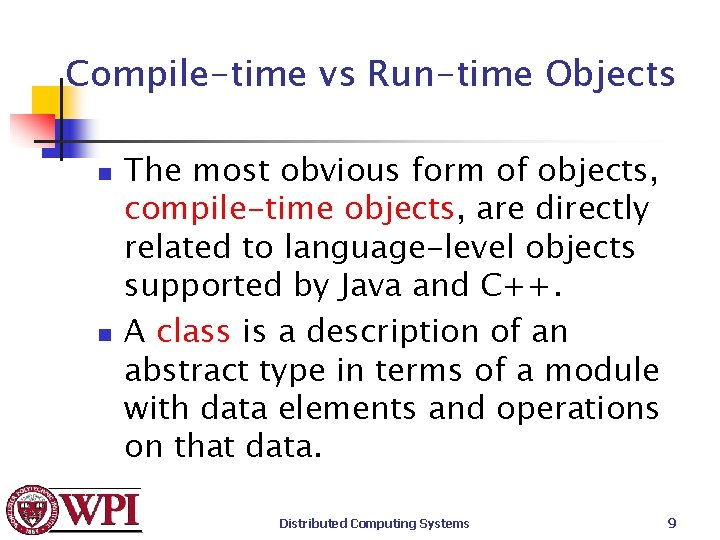 Compile-time vs Run-time Objects n n The most obvious form of objects, compile-time objects,