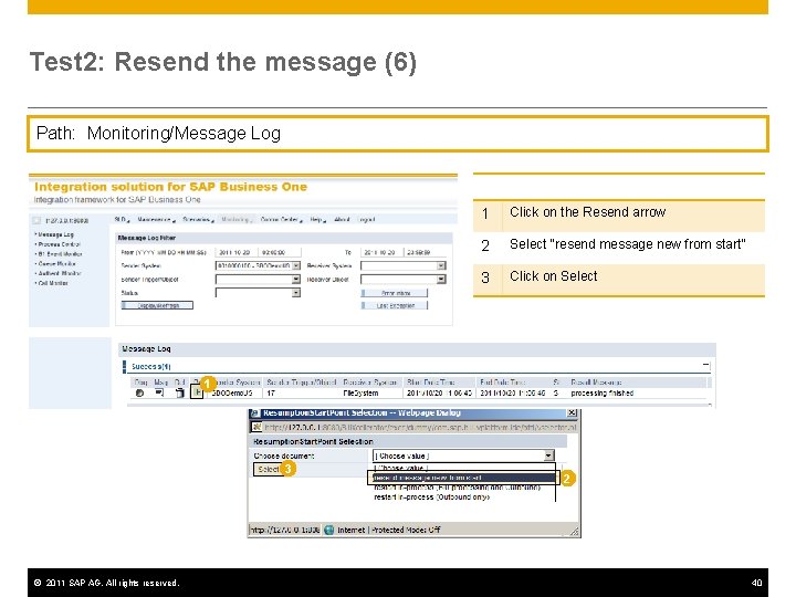 Test 2: Resend the message (6) Path: Monitoring/Message Log 1 Click on the Resend Test 2: Resend the message (6) Path: Monitoring/Message Log 1 Click on the Resend
