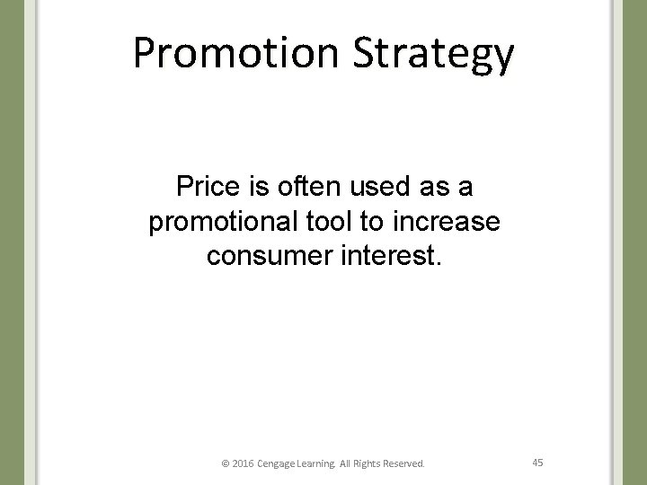 Promotion Strategy Price is often used as a promotional tool to increase consumer interest.