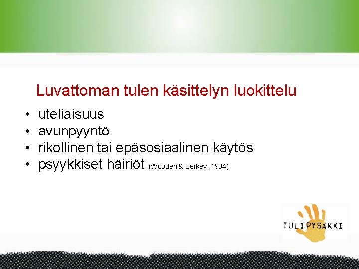 Luvattoman tulen käsittelyn luokittelu • • uteliaisuus avunpyyntö rikollinen tai epäsosiaalinen käytös psyykkiset häiriöt