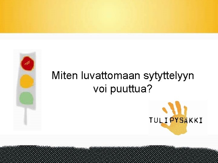 Miten luvattomaan sytyttelyyn voi puuttua? 