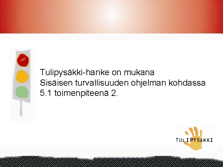 Tulipysäkki-hanke on mukana Sisäisen turvallisuuden ohjelman kohdassa 5. 1 toimenpiteenä 2. 