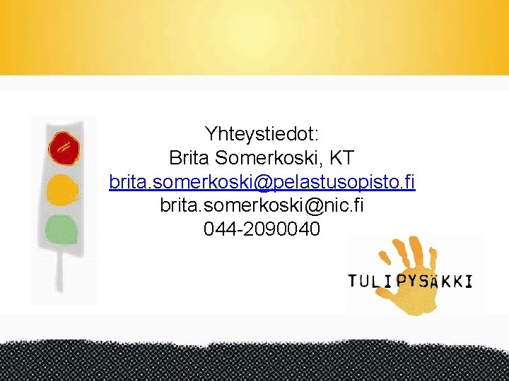 Yhteystiedot: Brita Somerkoski, KT brita. somerkoski@pelastusopisto. fi brita. somerkoski@nic. fi 044 -2090040 