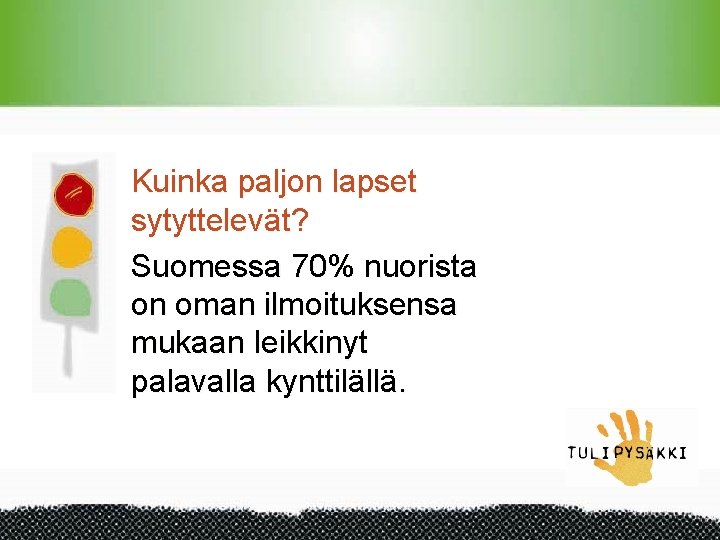 Kuinka paljon lapset sytyttelevät? Suomessa 70% nuorista on oman ilmoituksensa mukaan leikkinyt palavalla kynttilällä.