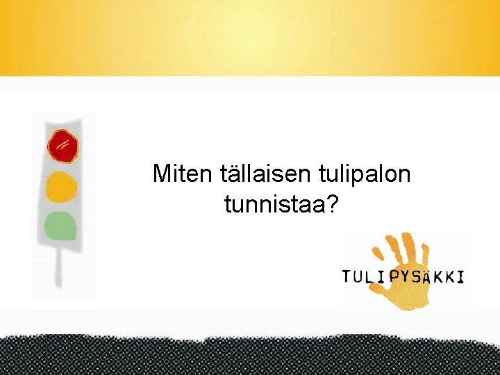 Miten tällaisen tulipalon tunnistaa? 