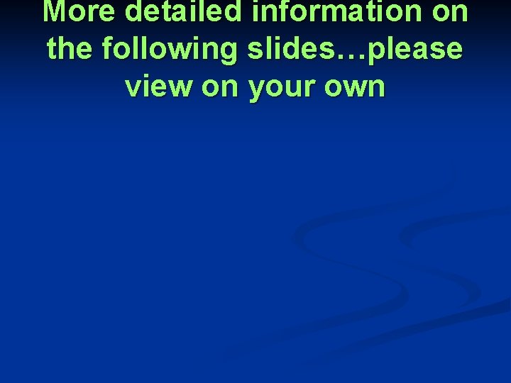 More detailed information on the following slides…please view on your own 
