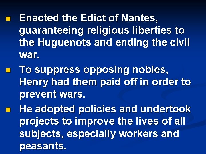 n n n Enacted the Edict of Nantes, guaranteeing religious liberties to the Huguenots