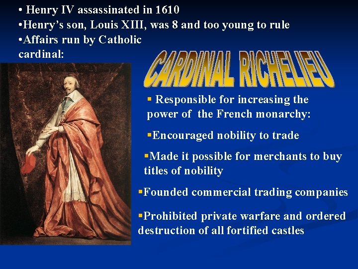  • Henry IV assassinated in 1610 • Henry’s son, Louis XIII, was 8