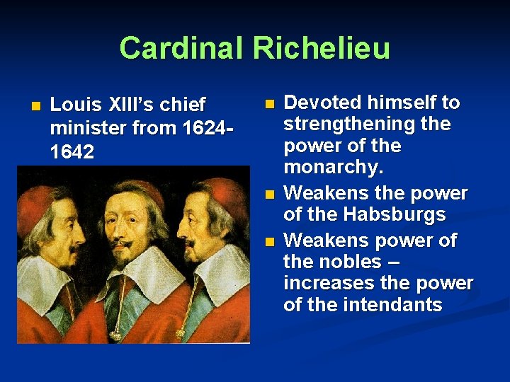 Cardinal Richelieu n Louis XIII’s chief minister from 16241642 n n n Devoted himself