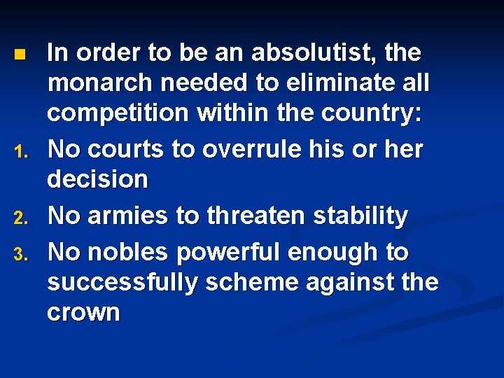 n 1. 2. 3. In order to be an absolutist, the monarch needed to