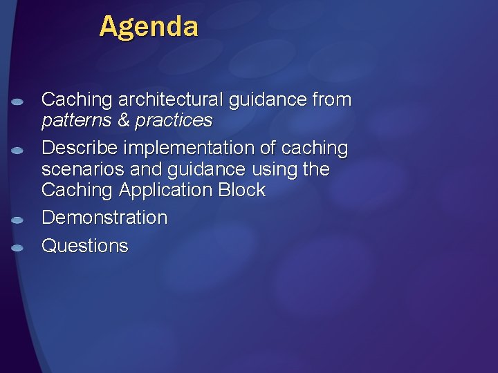 Agenda Caching architectural guidance from patterns & practices Describe implementation of caching scenarios and