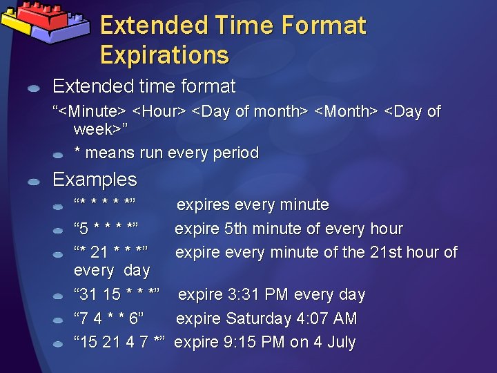 Extended Time Format Expirations Extended time format “<Minute> <Hour> <Day of month> <Month> <Day