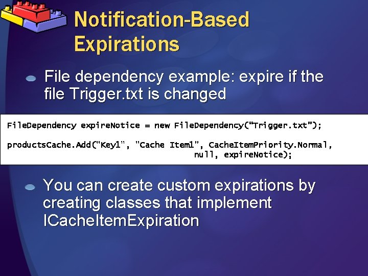 Notification-Based Expirations File dependency example: expire if the file Trigger. txt is changed File.