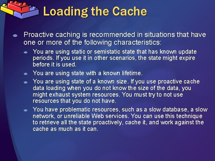 Loading the Cache Proactive caching is recommended in situations that have one or more