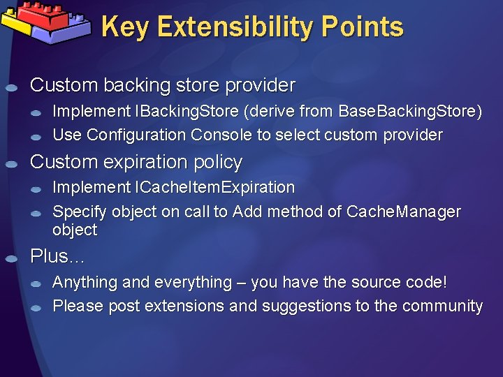 Key Extensibility Points Custom backing store provider Implement IBacking. Store (derive from Base. Backing.
