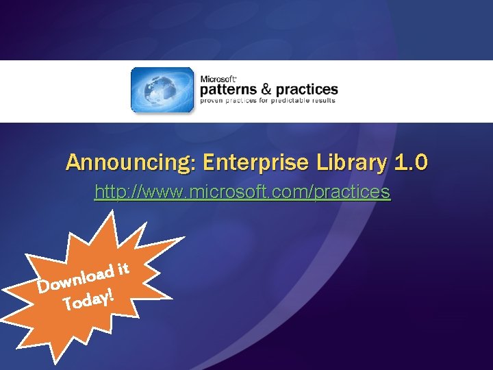 Announcing: Enterprise Library 1. 0 http: //www. microsoft. com/practices t i d a lo