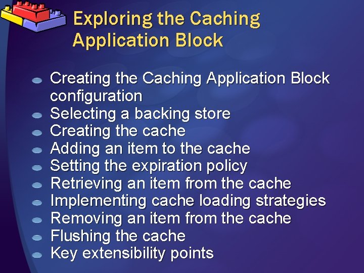 Exploring the Caching Application Block Creating the Caching Application Block configuration Selecting a backing