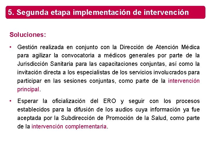 5. Segunda etapa implementación de intervención Soluciones: • Gestión realizada en conjunto con la