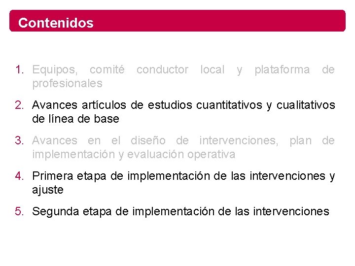 Contenidos 1. Equipos, comité conductor local y plataforma de profesionales 2. Avances artículos de