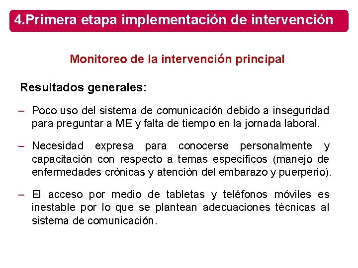 4. Primera etapa implementación de intervención Monitoreo de la intervención principal Resultados generales: –