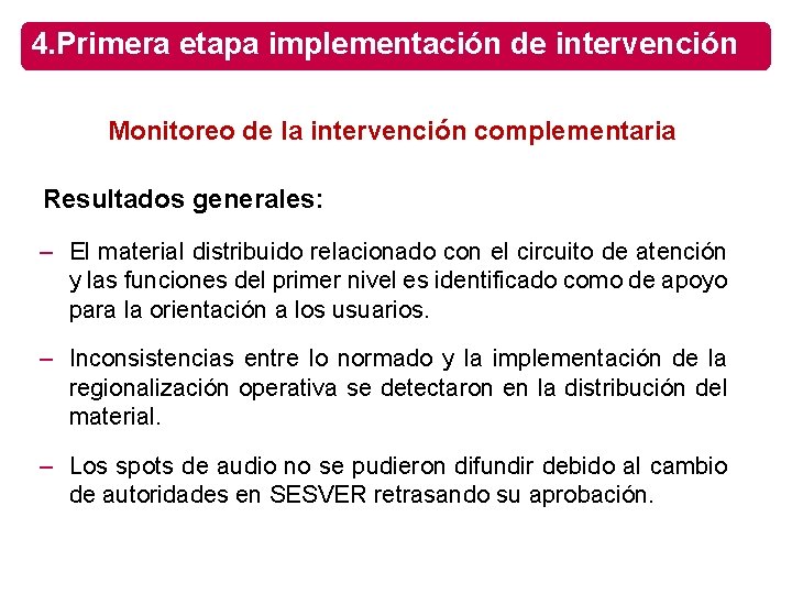 4. Primera etapa implementación de intervención Monitoreo de la intervención complementaria Resultados generales: –
