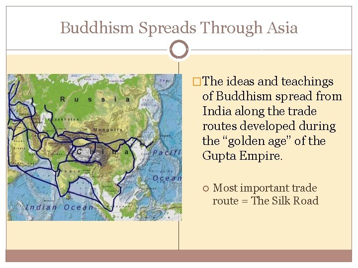 Buddhism Spreads Through Asia �The ideas and teachings of Buddhism spread from India along