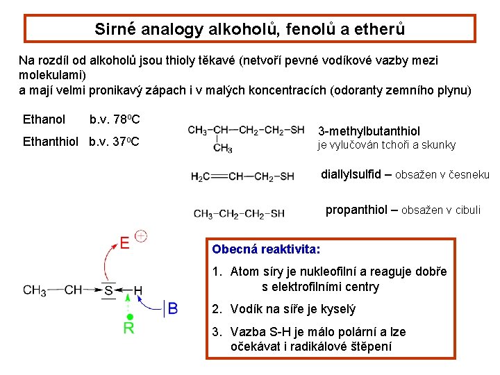 Sirné analogy alkoholů, fenolů a etherů Na rozdíl od alkoholů jsou thioly těkavé (netvoří