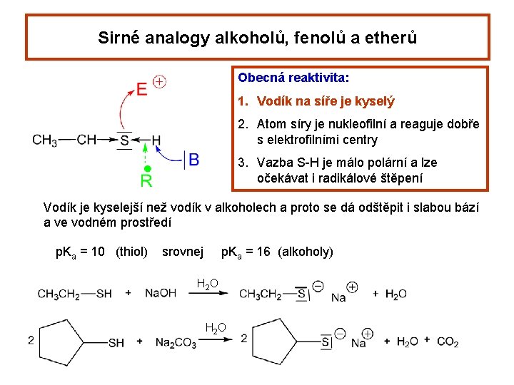 Sirné analogy alkoholů, fenolů a etherů Obecná reaktivita: 1. Vodík na síře je kyselý