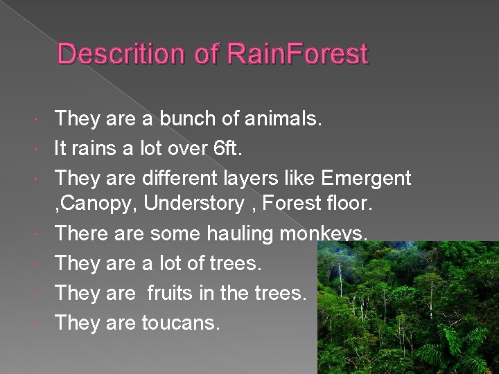 Descrition of Rain. Forest They are a bunch of animals. It rains a lot