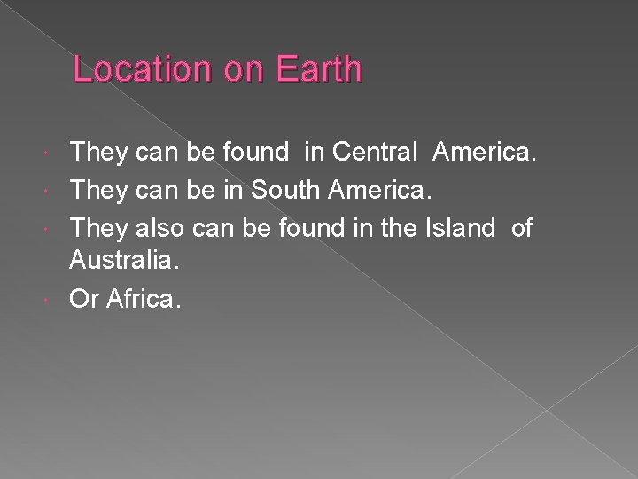 Location on Earth They can be found in Central America. They can be in