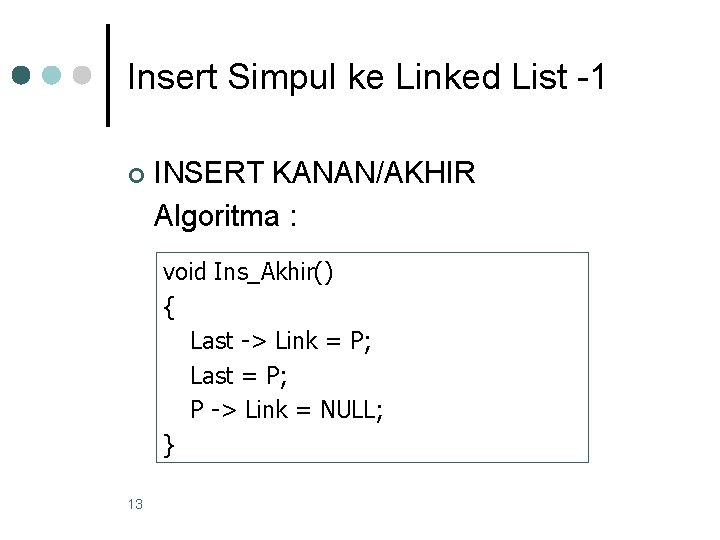 Insert Simpul ke Linked List -1 ¢ INSERT KANAN/AKHIR Algoritma : void Ins_Akhir() {