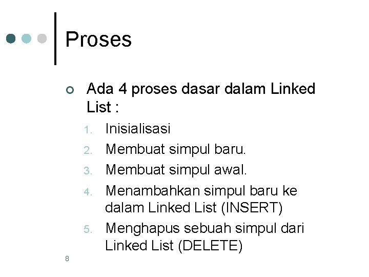 Proses ¢ Ada 4 proses dasar dalam Linked List : 1. 2. 3. 4.