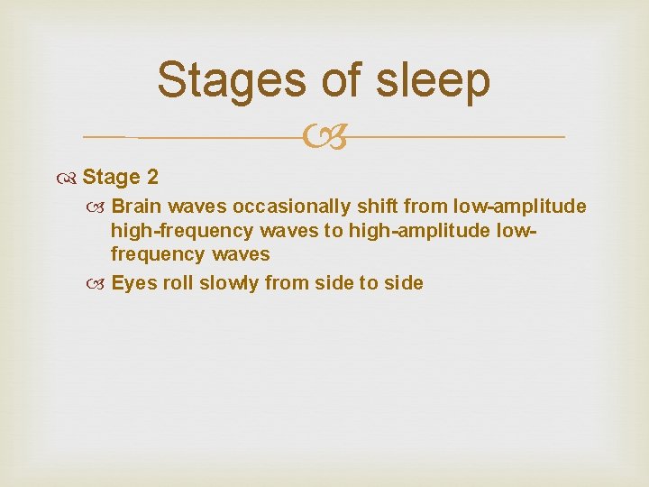 Stages of sleep Stage 2 Brain waves occasionally shift from low-amplitude high-frequency waves to