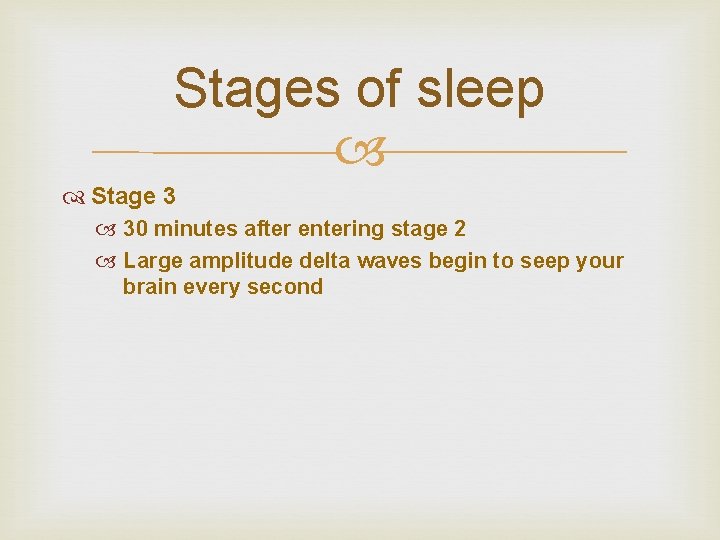 Stages of sleep Stage 3 30 minutes after entering stage 2 Large amplitude delta