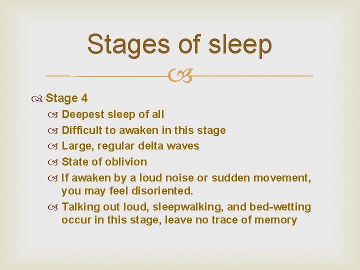 Stages of sleep Stage 4 Deepest sleep of all Difficult to awaken in this