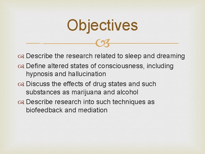 Objectives Describe the research related to sleep and dreaming Define altered states of consciousness,