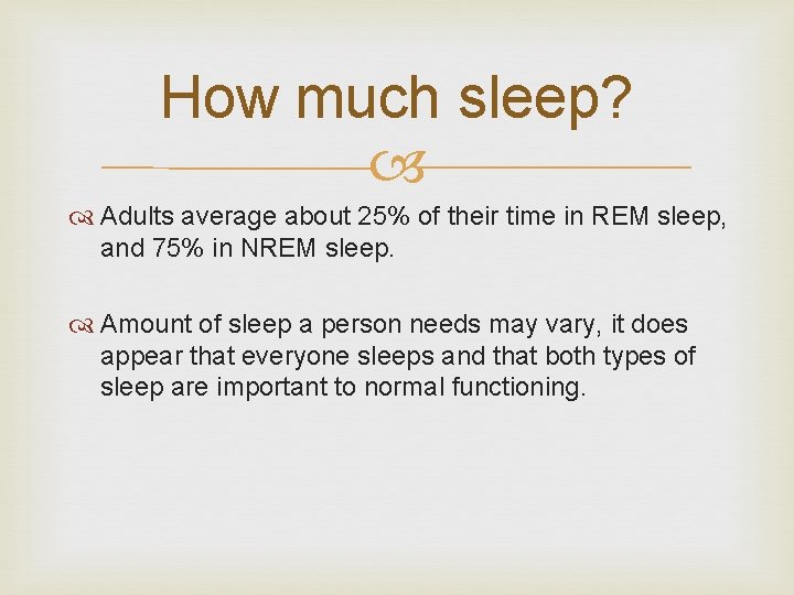 How much sleep? Adults average about 25% of their time in REM sleep, and