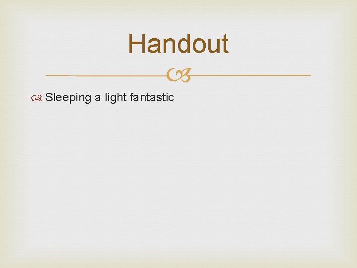 Handout Sleeping a light fantastic 
